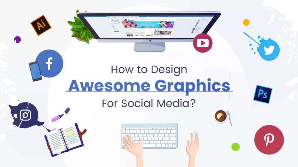 How to Design Awesome Graphics For Social Media 1